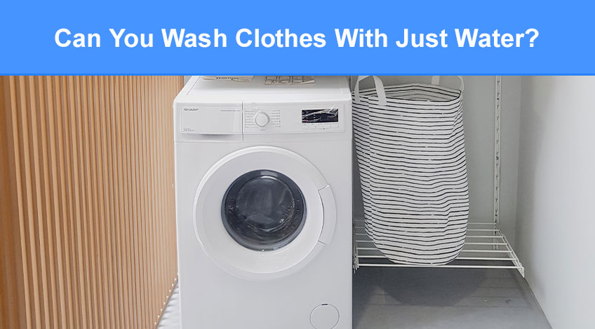 Can You Wash Clothes With Just Water (here's how)