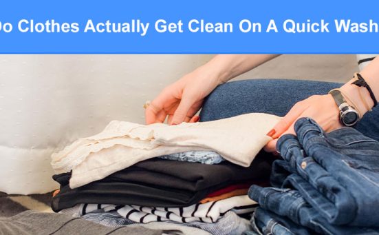 Do Clothes Actually Get Clean On A Quick Wash?
