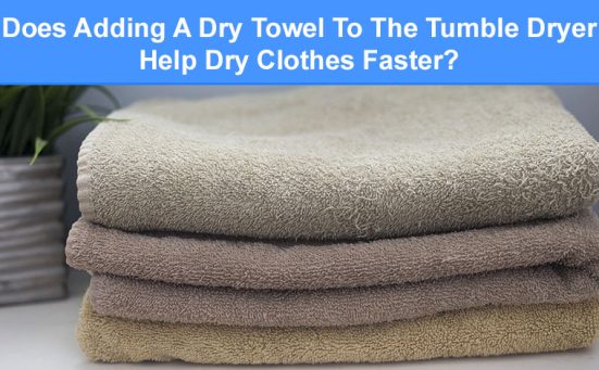 Does Adding A Dry Towel To The Tumble Dryer Help Dry Clothes Faster?