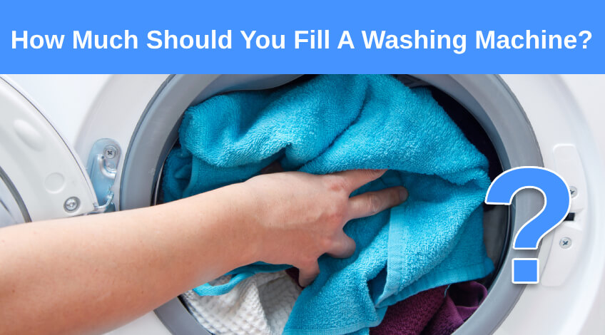 How Much Should You Fill A Washing Machine