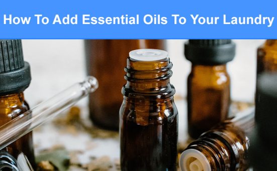 How To Add Essential Oils To Your Laundry (for best results)