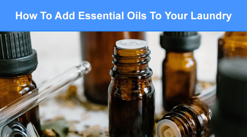 How To Add Essential Oils To Your Laundry (for best results)