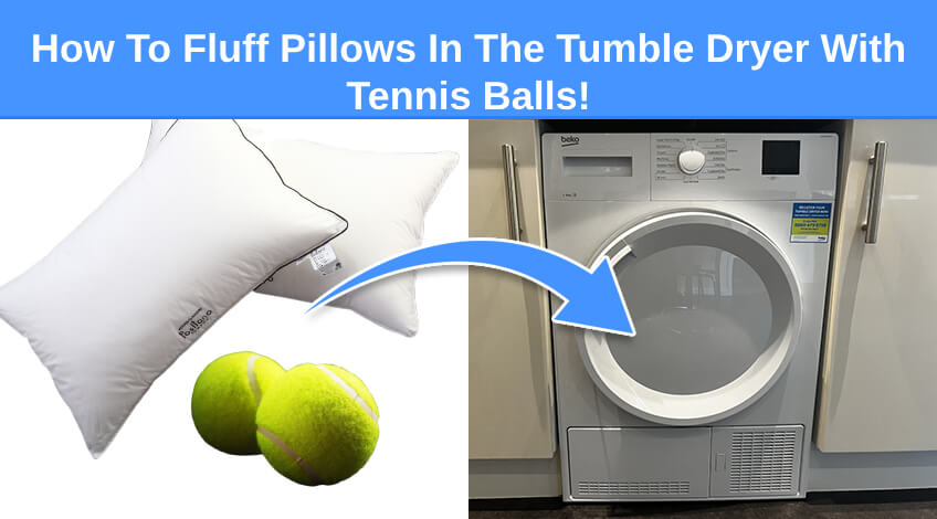 How To Fluff Pillows In The Tumble Dryer With Tennis Balls