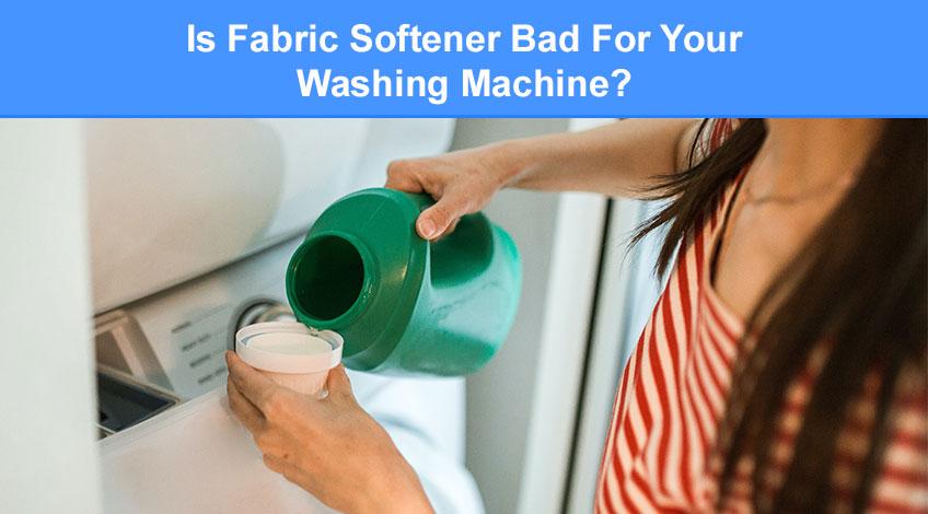 Is Fabric Softener Bad For Your Washing Machine