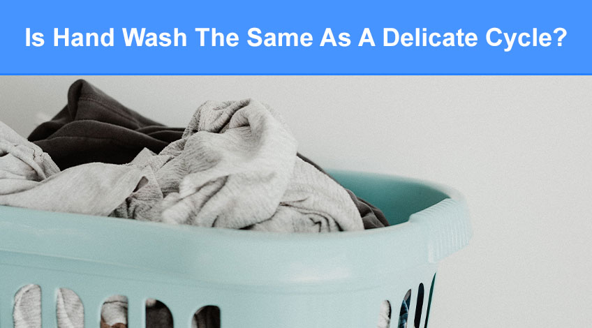 Is Hand Wash The Same As A Delicate Cycle (what's the difference)