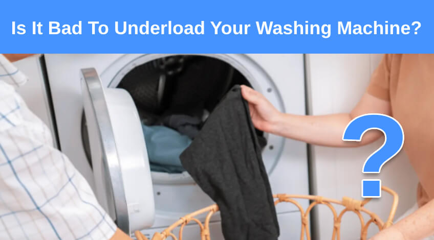 Is It Bad To Underload Your Washing Machine