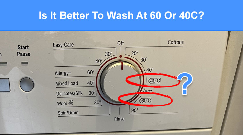 Is It Better To Wash At 60 Or 40C (with examples)