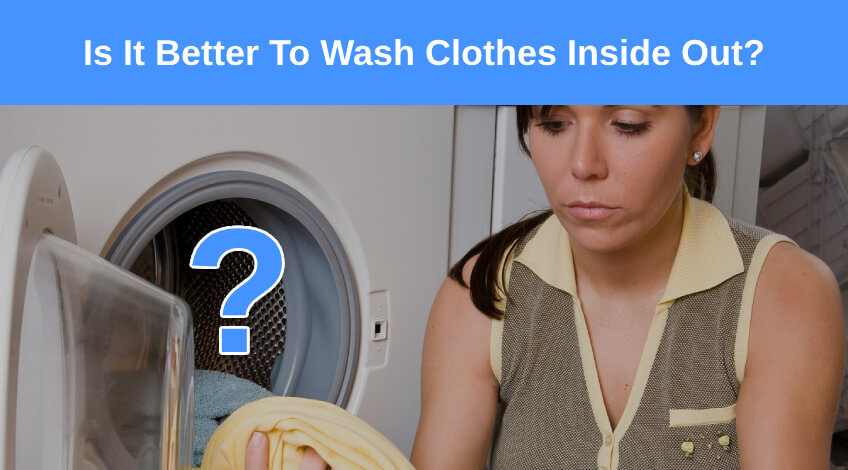 Is It Better To Wash Clothes Inside Out