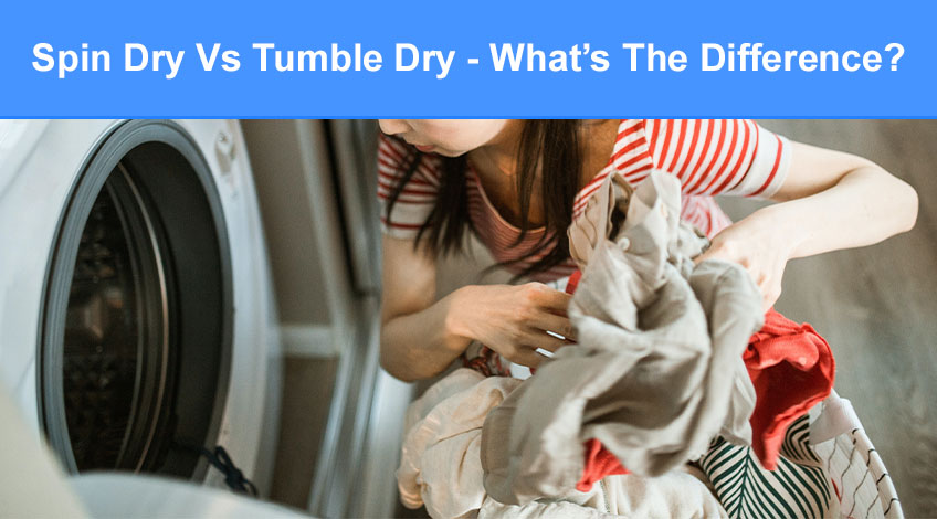 Spin Dry Vs Tumble Dry - What’s The Difference