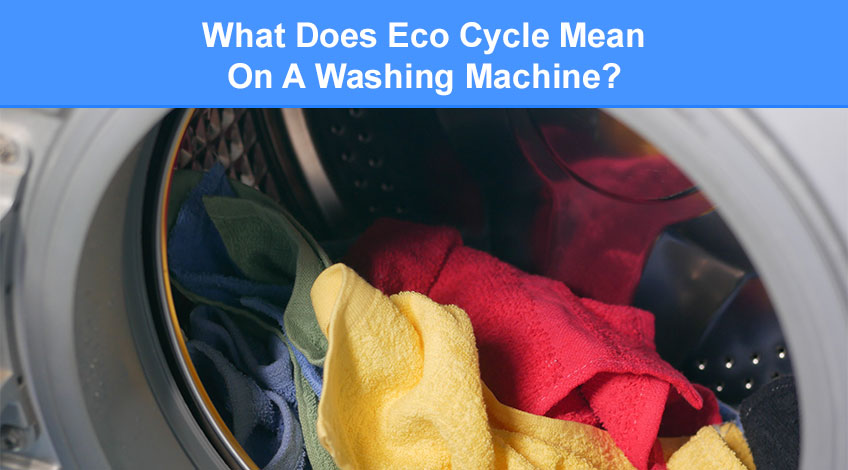 What Does Eco Cycle Mean On A Washing Machine