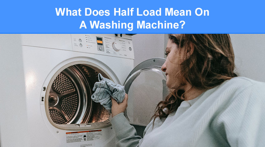 What Does Half Load Mean On A Washing Machine