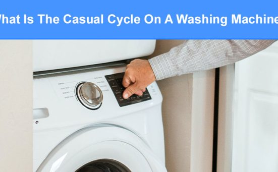 What Is The Casual Cycle On A Washing Machine? (everything you need to know)