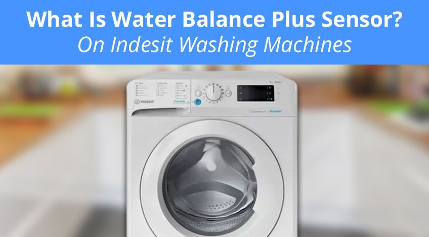What Is Water Balance Plus Sensor On Indesit Washing Machines