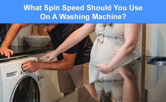 What Spin Speed Should You Use On A Washing Machine? (the ultimate guide)