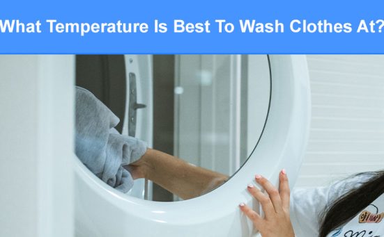 What Temperature Is Best To Wash Clothes At? (& when to use each)