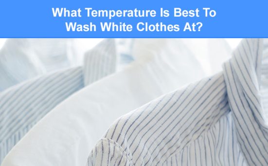 What Temperature Is Best To Wash White Clothes At?