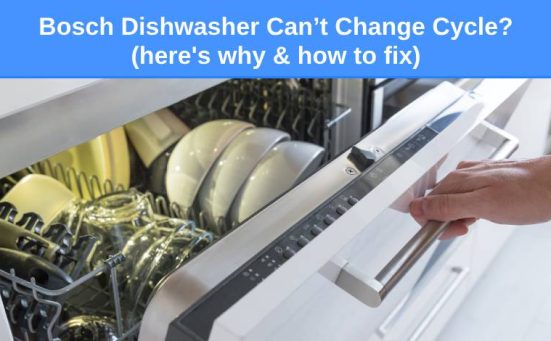 Bosch Dishwasher Can’t Change Cycle? (here’s why & how to fix)