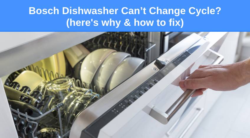 Bosch Dishwasher Can’t Change Cycle (here's why & how to fix)