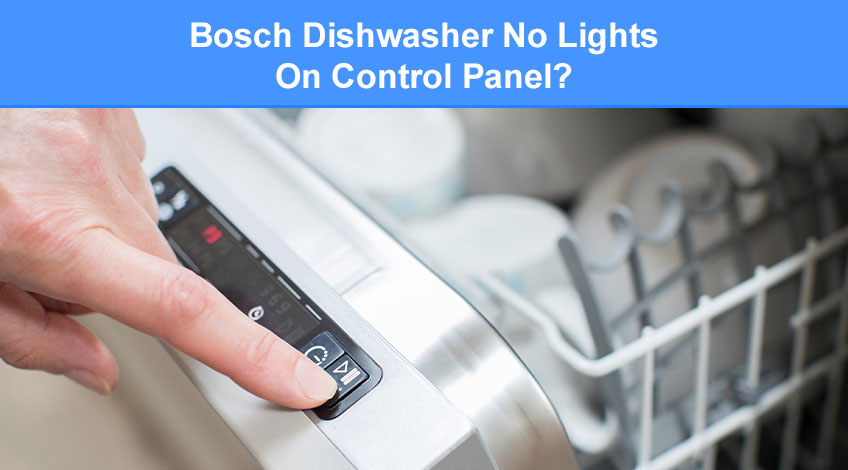 Bosch Dishwasher No Lights On Control Panel (here's why & how to fix)