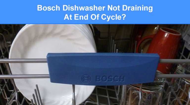 Bosch Dishwasher Not Draining At End Of Cycle? (here's why & what to do ...
