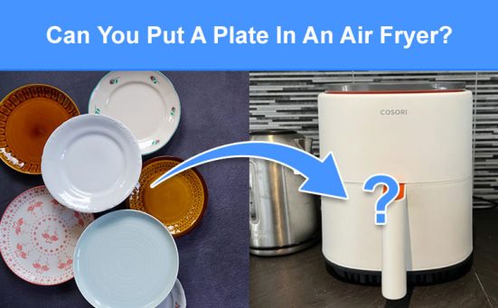 Can You Put A Plate In An Air Fryer? (read this first)