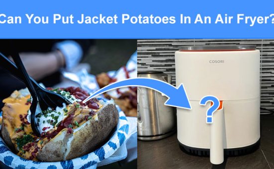 Can You Put Jacket Potatoes In An Air Fryer? (read this first)