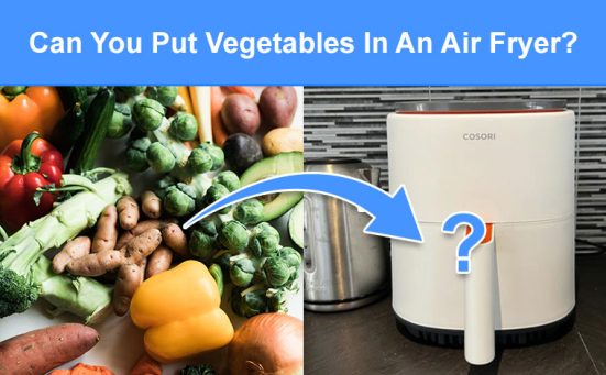 Can You Put Vegetables In An Air Fryer? (read this first)