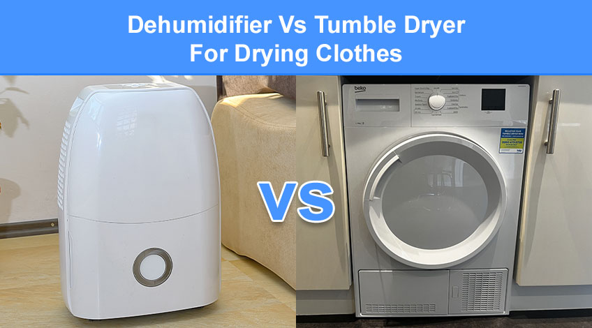 Dehumidifier Vs Tumble Dryer For Drying Clothes which is better