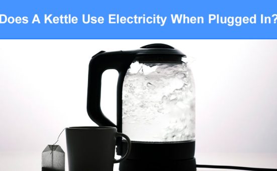 Does A Kettle Use Electricity When Plugged In?