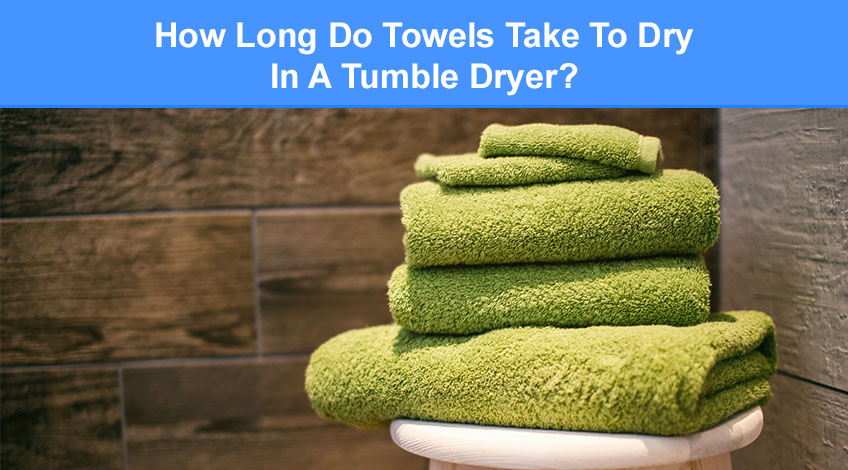 How Long Do Towels Take To Dry In A Tumble Dryer (read this first)