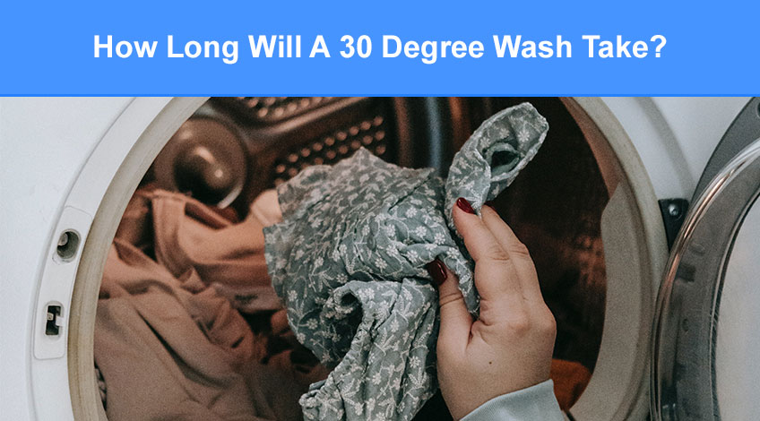 How Long Will A 30 Degree Wash Take (here's what you need to know)