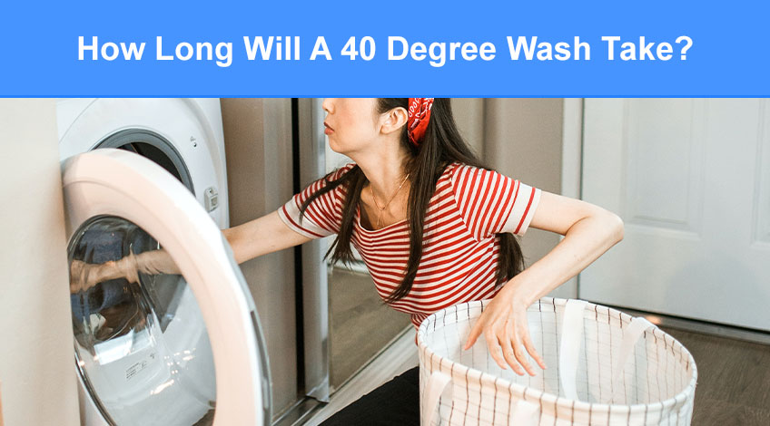 How Long Will A 40 Degree Wash Take (here's what you need to know)