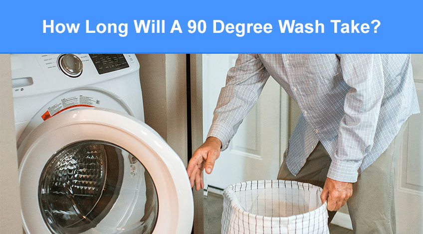 How Long Will A 90 Degree Wash Take (here's what you need to know)