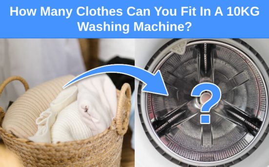 How Many Clothes Can You Fit In A 10KG Washing Machine?