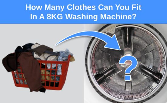 How Many Clothes Can You Fit In A 8KG Washing Machine?
