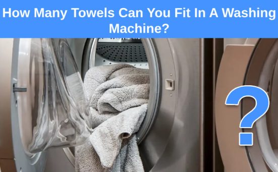How Many Towels Can You Fit In A Washing Machine? (for best results)