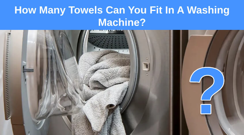 How Many Towels Can You Fit In A Washing Machine