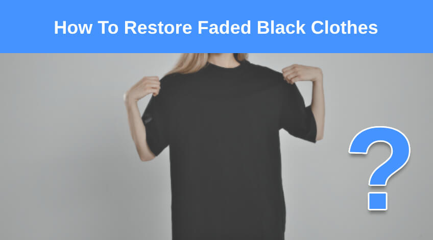 How To Restore Faded Black Clothes
