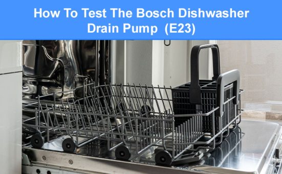 How To Test The Bosch Dishwasher Drain Pump (E23)