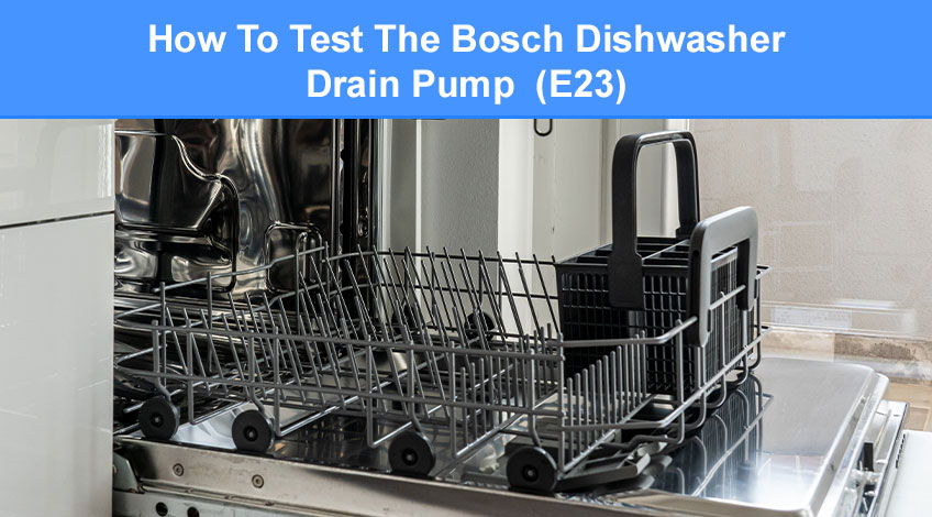 How To Test The Bosch Dishwasher Drain Pump (E23)