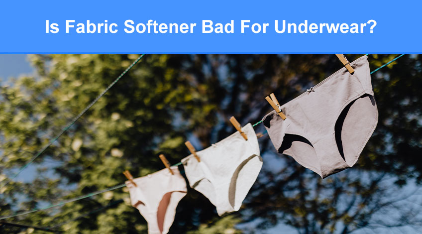 Is Fabric Softener Bad For Underwear