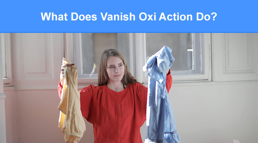 What Does Vanish Oxi Action Do (how it works & when to use it)