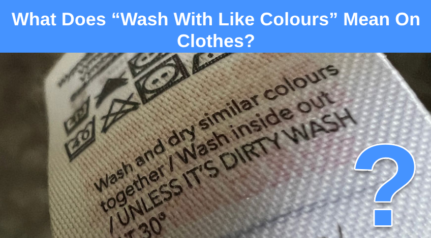 What Does “Wash With Like Colours” Mean On Clothes