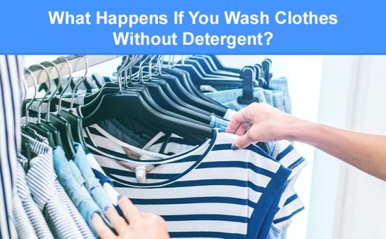 What Happens If You Wash Clothes Without Detergent?