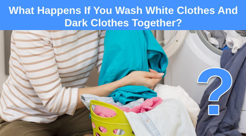 What Happens If You Wash White Clothes And Dark Clothes Together