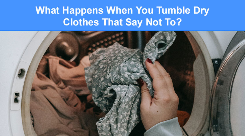 What Happens When You Tumble Dry Clothes That Say Not To