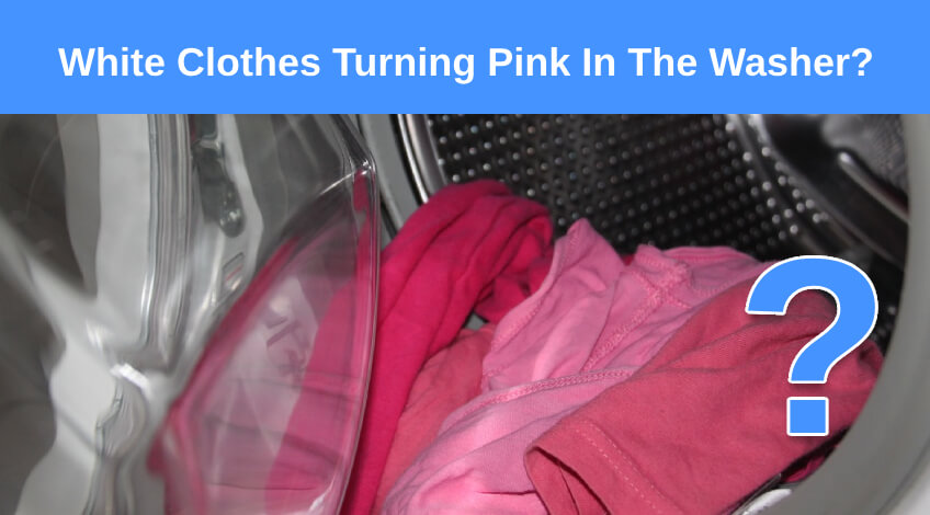White Clothes Turning Pink In The Washer