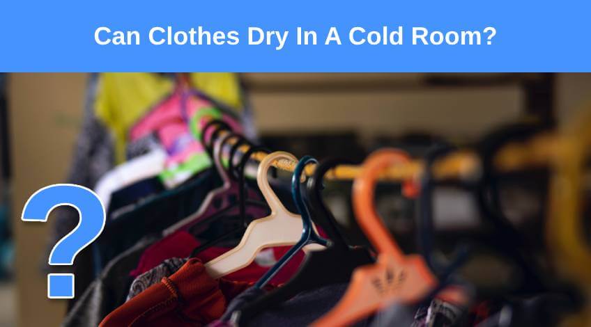 Can Clothes Dry In A Cold Room