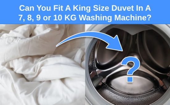 Can You Fit A King Size Duvet In A 7, 8, 9 or 10 KG Washing Machine?