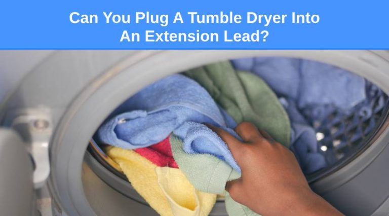 Can You Plug A Tumble Dryer Into An Extension Lead? - Check Appliance